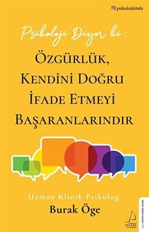 Psikoloji Diyor Ki: Özgürlük Kendini  Doğru İfade Etmeyi Başaranlarındır