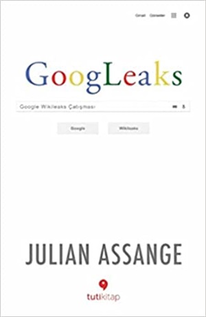 Tuti Kitap_ Googleaks-Google Wikileaks Çatışması_ Julian Assange