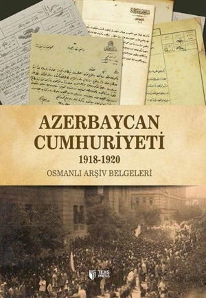 Azerbaycan Cumhuriyeti (1918-1920) Osmanli Arşiv Belgeleri