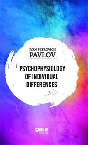 Psychophysiology of İndividual Differences  Ivan Petrovich Pavlov