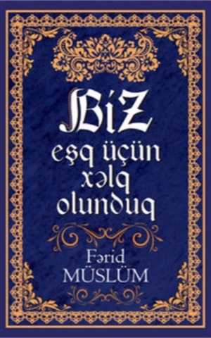 Biz eşq üçün xəlq olunduq