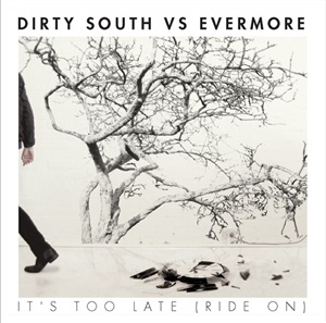 Dirty South (2) vs. Evermore - It's Too Late (Dirty South Mix) 12