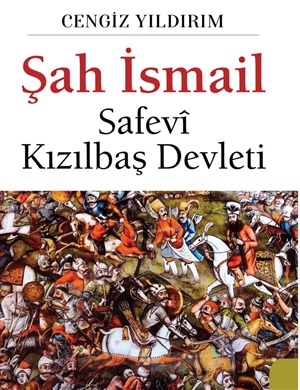 Şah İsmail - Safevi Kızılbaş Devleti_ Cengiz Yıldırım