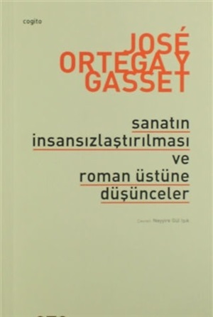 Sanatın İnsansızlaştırılması ve Roman Üstüne Düşünceler _ Jose Ortega y Gasset