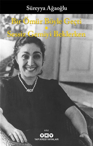 Bir Ömür Böyle Geçti - Sessiz Gemiyi Beklerken_ Süreyya Ağaoğlu