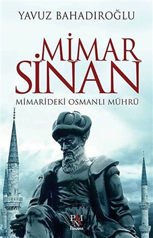 Mimar Sinan: Mimarideki Osmanlı Mührü_ Yavuz Bahadıroğlu