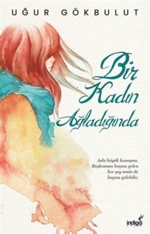 Bir Kadın Ağladığında_ Uğur Gökbulut