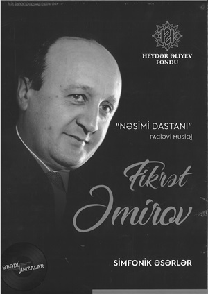 Fikrət Əmirov “Nəsimi dastanı” faciəvi musiqi
– Simfonik əsərlər