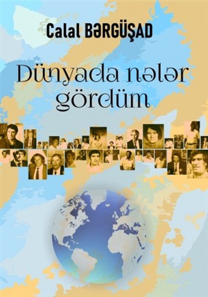Cəlal Bərgüşad. Dünyada nələr gördüm