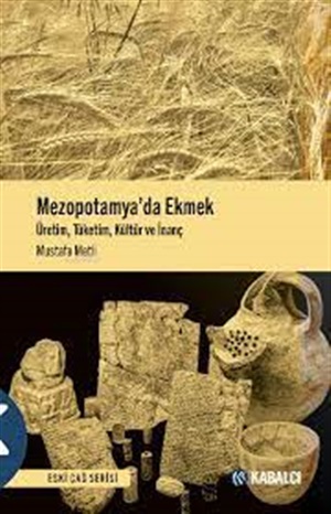 Mezopotamya'da Ekmek: Üretim Tüketim Kültür ve İnanç