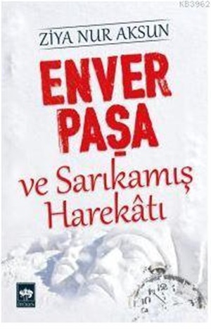 Enver Paşa ve Sarıkamış Harekatı