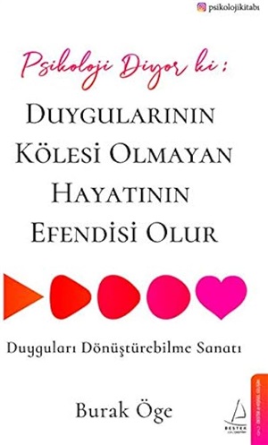 Psikoloji Diyor ki; Duygularının Kölesi Olmayan Hayatın Efendisi Olur