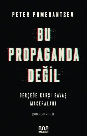 BU PROPAGANDA DEĞİL:GERÇEĞE KARŞI SAVAŞ MACERALARI