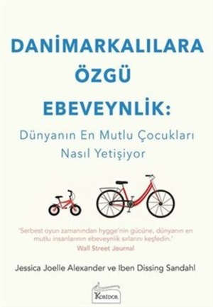 Danimarkalılara Özgü Ebeveynlik : Dünyanın En Mutlu Çocukları Nasıl Yetişiyor