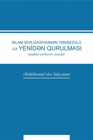 İslam sivilizasiyasının tənəzzülü və yenidən qurulması   mədəni-tərbiyəv i əsaslar