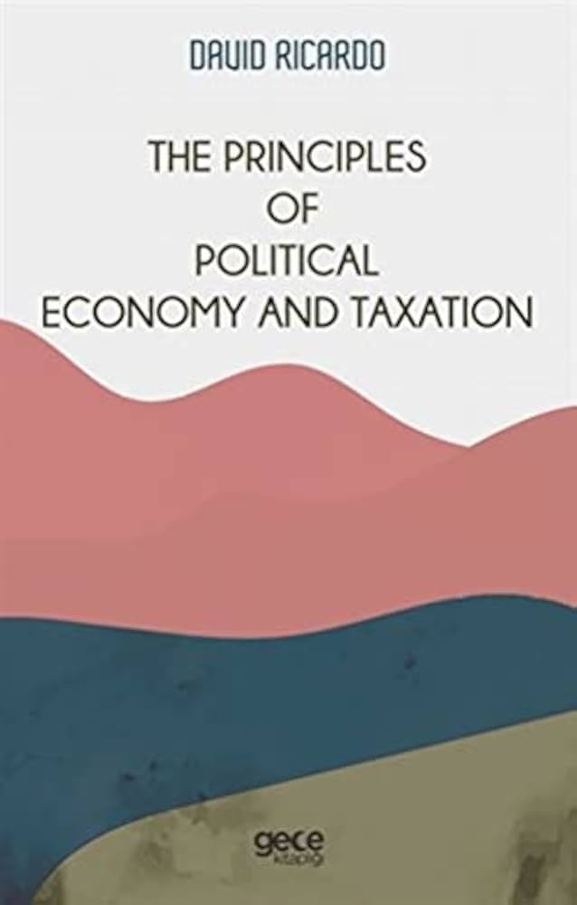 The Principles Of Political Economy And Taxation