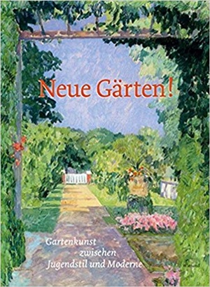 Neue Gärten. Gartenkunst zwischen Jugendstil und Moderne