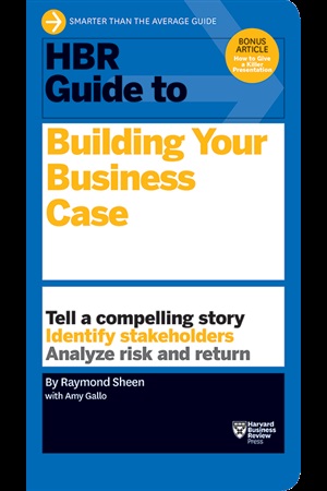 HBR Guide to Building Your Business Case (HBR Guide Series)