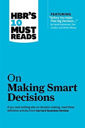 HBR's 10 Must Reads on Making Smart Decisions