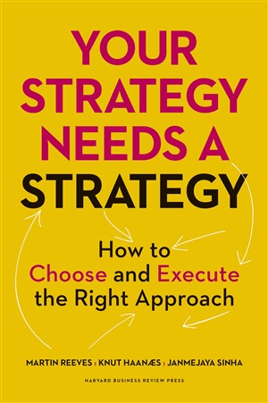 Your Strategy Needs a Strategy: How to Choose and Execute the Right Approach