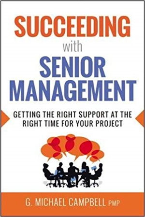 Succeeding with Senior Management: Getting the Right Support at the Right Time for Your Project