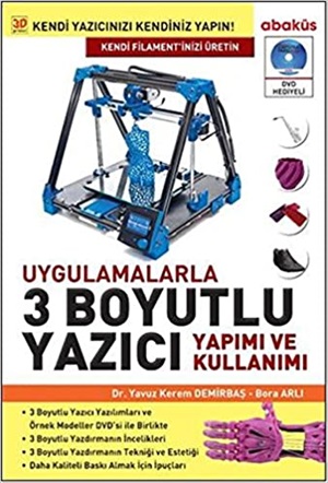 Uygulamalarla 3 Boyutlu Yazıcı Yapımı ve Kullanımı