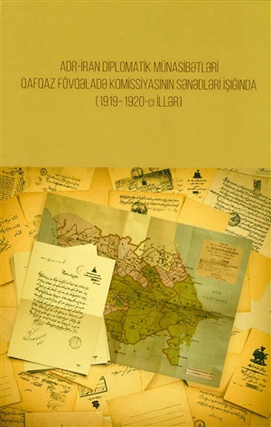 Az-İran diplomatik münasibətləri Qafqaz fövqalədə komisiyanin sənədləri işığında