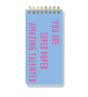 You are Super Duper Amazing Talented Spiral Notepad