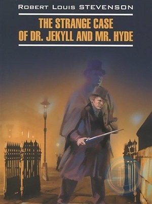 Странная история доктора Джекила и мистера Хайда. The Strange Case of Dr. Jekyll and Mr. Hyde