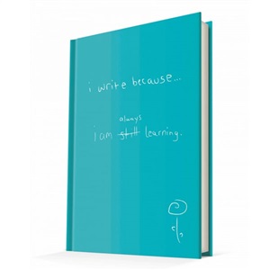 I WRITE BECAUSE  I AM ALWAYS LEARNING