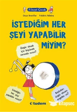 Filozof Çocuk - İstediğim Her Şeyi Yapabilir Miyim?