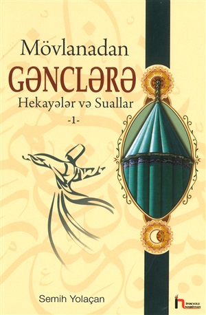 Mövlanadan gənclərə hekayələr və suallar(Semih Yolaçan)