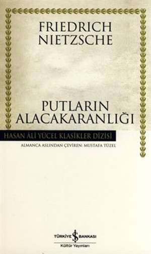 Putların Alacakaranlığı _ Friedrich Wilhelm Nietzsche