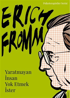 Yaratmayan İnsan Yok Etmek İster - Erich Fromm