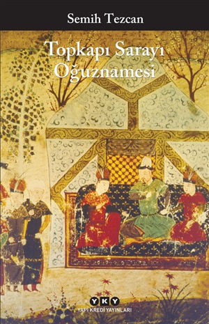 Topkapı Sarayı Oğuznamesi _ Semih Tezcan