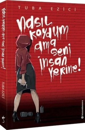 Nasıl Koydum Ama Seni İnsan Yerine
