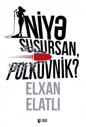 Niyə susursan, polkovnik?