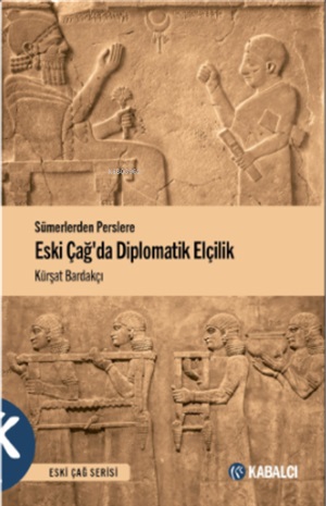 Eski Çağda Diplomatik Elçilik - Sümerlerden Perslere