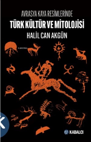 Türk Kültür ve Mitolojisi - Avrasya Kaya Resimlerinde