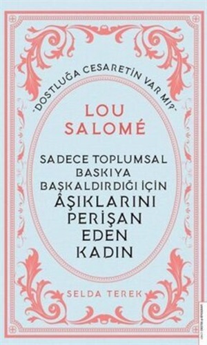 Sadece Toplumsal Baskıya Başkaldırdığı İçin Aşıklarını Perişan Eden Kadın - Lou Salomé