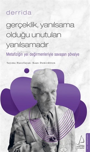 Gerçeklik Yanılsama Olduğu Unutulan Yanılsamadır - Derrida