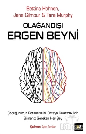 Olağandışı Ergen Beyni[The Incredible Teenage Brain: Everything You Need to Know to Unlock Your Teen’s Potential]