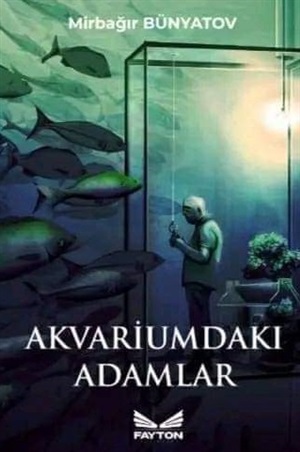 Akvariumdakı adamlar (Mirbağır Bünyatov)