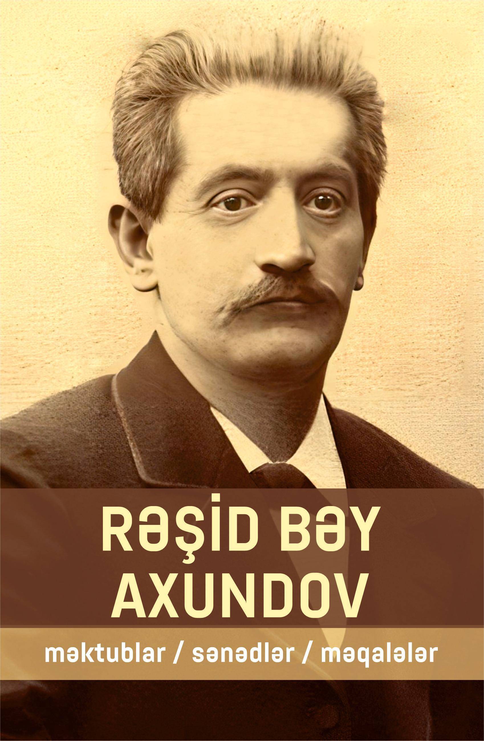 Rəşid bəy Axundov. Məktublar. Sənədlər. Məqalələr